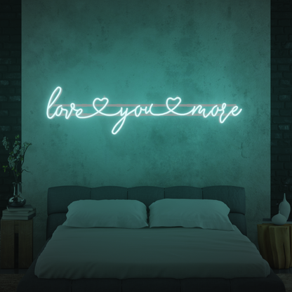 LOVE YOU MORE 3D PRINTED CUSTOM NEON SIGN